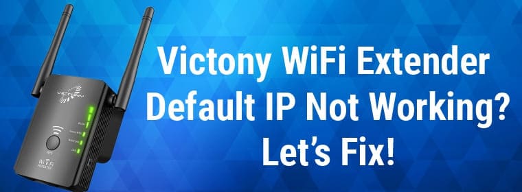 Victony WiFi Extender Default IP Not Working? Let’s Fix!