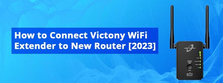 How-to-Connect-Victony-WiFi-Extender-to-New-Router