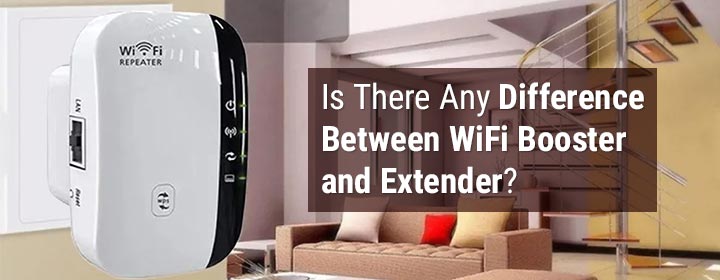 Is There Any Difference Between WiFi Booster and Extender?