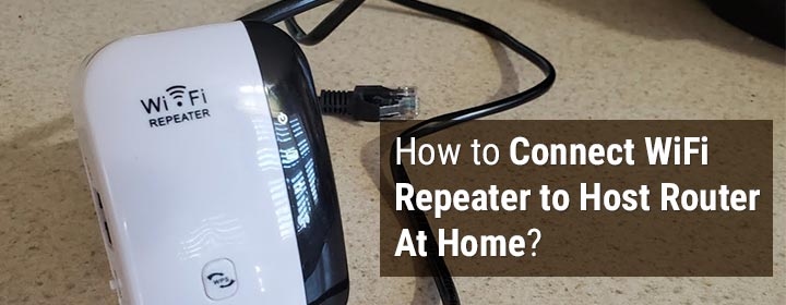 How to Connect WiFi Repeater to Host Router At Home?