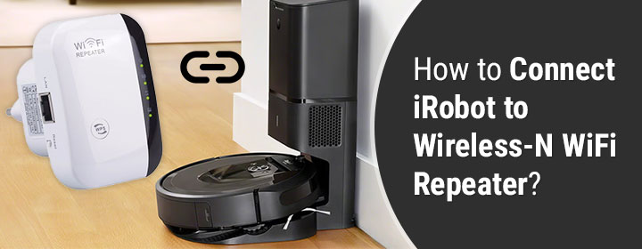 How to Connect iRobot to Wireless-N WiFi Repeater?