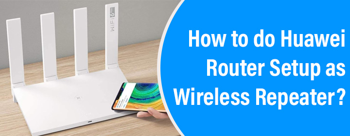 Huawei Router Setup as Wireless Repeater