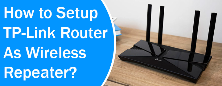 Setup TP-Link Router As Wireless Repeater