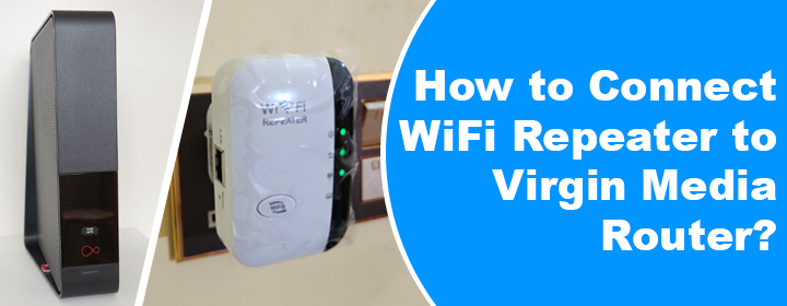 Connect WiFi Repeater to Virgin Media Router